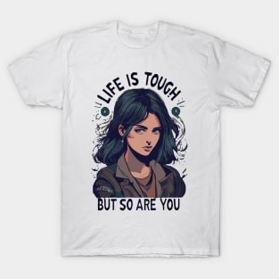 Life is tough but so are you T-Shirt